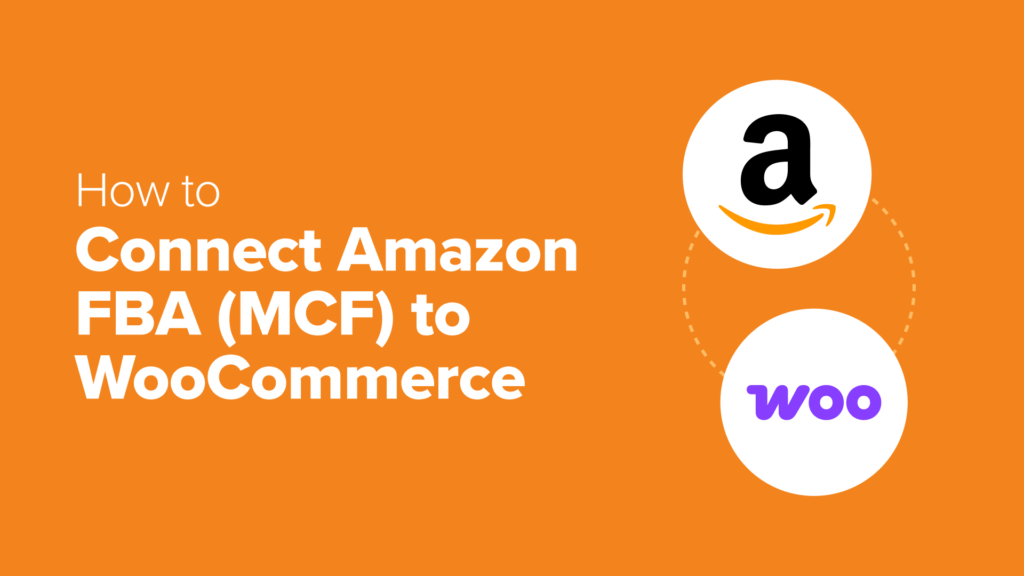 How to Connect Amazon FBA (MCF) to WooCommerce
