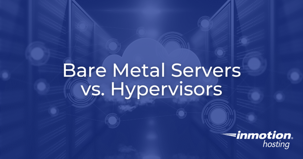 Bare Metal Servers vs. Hypervisors: How They Work Together Hero Image