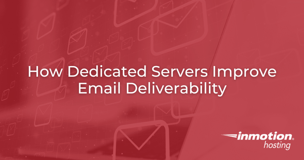 How Dedicated Servers Improve Email Deliverability - Hero Image